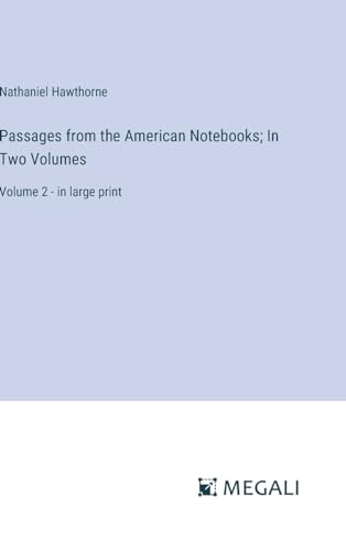 Passages from the American Notebooks; In Two Volumes: Volume 2 - in large print von Megali Verlag